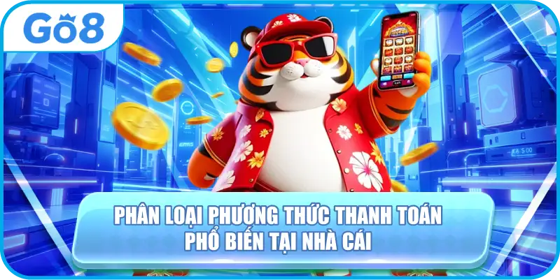 Phân loại phương thức thanh toán phổ biến tại nhà cái